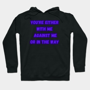 you're either with me or against me Hoodie